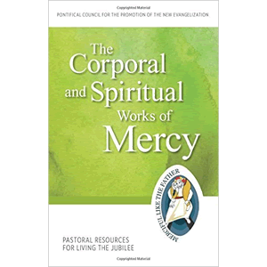 The Corporal and Spiritual Works of Mercy: Pastoral Resources for Living the Jubilee (Jubilee Year of Mercy) <br>Pontifical Council for the Promotion of the New Evangelization (Paperback)