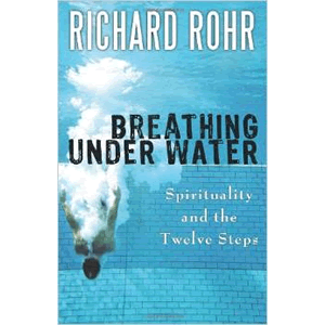 Breathing Under Water: Spirituality and the Twelve Steps <br>Richard Rohr O.F.M. (Paperback)
