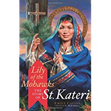 Lily of the Mohawks: The Story of St. Kateri Emily Cavins (Paperback)