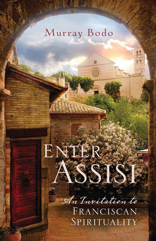 Enter Assisi: An Invitation To Franciscan Spirituality<br>Murray Bodo (Paperback)