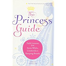 The Princess Guide : Faith Lessons from Snow White, Cinderella, and Sleeping Beauty Jennessa Terraccino ( Paperback )