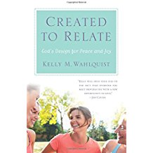 Created To Relate : God's Design For Peace And Joy Kelly M. Wahlquist ( Paperback )