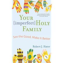 Your [ Imperfect ] Holy Family : See The Good, Make It Better Robert J. Hater ( Paperback )