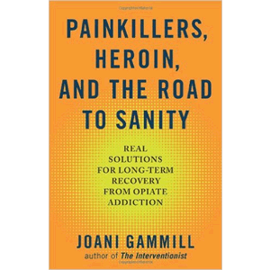 Painkillers, Heroin, And The Road To Sanity - Real Solutions For Long Term Recovery From Opiate Addiction <br>(Paperback)