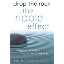 Drop The Rock...The Ripple Effect : Using Step 10 to Work Steps 6 and 7 Every Day Fred H. ( Paperback )