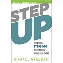 Step Up : Unpacking Steps One, Two, and Three With Someone Who's Been There Michael Graubart ( Paperback )