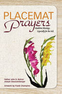 Placemat Prayers : Mealtime Blessings, Especially for the Sick Fr. John D. Bohrer