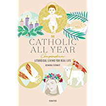 The Catholic All Year Compendium: Liturgical Living for Real Life Kendra Tierney (Paperback)
