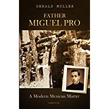 Father Miguel Pro: A Modern Mexican Martyr Gerald Muller, C.S.C. (Paperback)