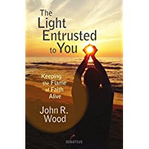 The Light Entrusted To You : Keeping The Flame Alive John R. Wood ( Paperback )