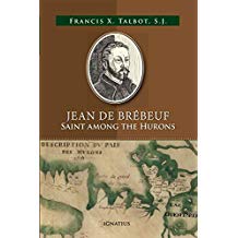 Jean De Brebeuf: Saint Among the Hurons Francis X. Talbot, S.J. (Paperback)