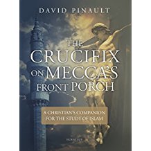 The Crucifix on Mecca's Front Porch: A Christian's Companion for the Study of Islam David Pinault (Paperback)