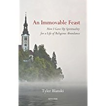 An Immovable Feast: How I Gave Up Spirituality for a Life of Religious Abundance Tyler Blanski (Hardcover)