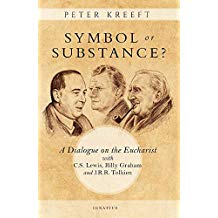 Symbol Or Substance? : A Dialogue on the Eucharist With C. S. Lewis, Billy Graham and J. R. R. Tolkien Peter Kreeft (Paperback)