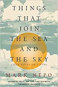 Things That Join the Sea and the Sky: Field Notes on Living Mark Nepo ( Paperback )