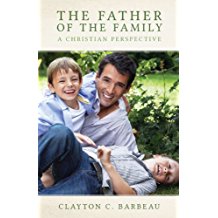 The Father of the Family : A Christian Perspective Clayton C. Barbeau ( Paperback )