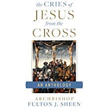 The Cries of Jesus from the Cross: A Fulton Sheen Anthology Fulton J. Sheen (Paperback)