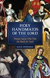 Holy Handmaids of the Lord : Women Saints Who Won the Battle for Souls Julie Onderko (Paperback)