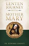 A Lenten Journey With Mother Mary Fr. Edward Looney (Paperback)