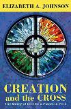 Creation and the Cross: The Mercy of God for a Planet in Peril Elizabeth A. Johnson (Paperback)