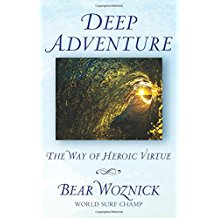 Deep Adventure: The Way of Heroic Virtue Bear Woznick (Paperback)