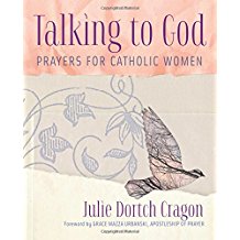 Talking to God: Prayers for Catholic Women Julie Dortch Cragon (Paperback)