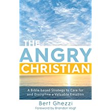 The Angry Christian: A Bible-Based Strategy to Care for and Discipline a Valuable Emotion Bert Ghezzi (Hardcover)
