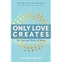 Only Love Creates: The Spiritual Works of Mercy Fr. Fabio Rosini (Paperback)