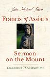 Francis of Assisi's Sermon on the Mount: Lessons from the Admonitions John Michael Talbot (Paperback)