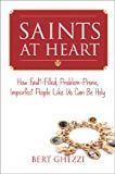Saints at Heart: How Fault-Filled, Problem-Prone, Imperfect People Like Us Can Be Holy Bert Ghezzi (Paperback)