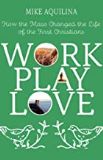 Work Play Love: How the Mass Changed the Life of the First Christians Mike Aquilina (Paperback)