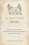 Scripture Wars: How Justin Martyr Rescued the Old Testament for Christians Rod Bennett (Paperback)