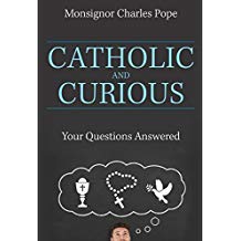 Catholic and Curious: Your Questions Answered Monsignor Charles Pope (Paperback)
