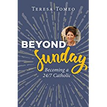 Beyond Sunday: Becoming a 24/7 Catholic Teresa Tomeo (Paperback)