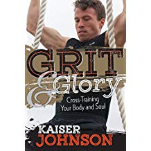 Grit & Glory: Cross Training Your Body and Soul Kaiser Johnson (Paperback)