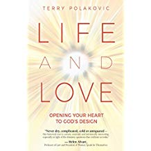 Life and Love: Opening Your Heart to God's Design Terry Polakovic (Paperback)