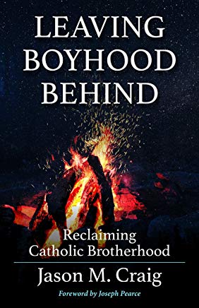 Leaving Boyhood Behind: Reclaiming Catholic Brotherhood Jason M. Craig (Paperback)