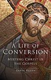 A Life of Conversion: Meeting Christ in the Gospels Derek Rotty (Paperback)