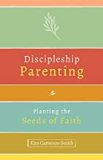 Discipleship Parenting: Planting the Seeds of Faith Kim Cameron-Smith (Paperback)