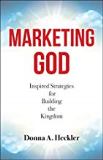 Marketing God: Inspired Strategies for Building the Kingdom Donna A. Heckler (Paperback)