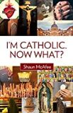 I'm Catholic. Now What ? Shaun McAfee (Paperback)