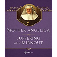 Mother Angelica on Suffering and Burnout Mother Angelica ( Hardcover )