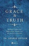 Grace and Truth: Twenty Steps to Embracing Virtue and Saving Civilization Fr. George Rutler (Paperback)
