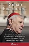 Roman Encounters: The Unity of the Church and the Holy See's Responsibility for the Universal Church Cardinal Gerhard Ludwig Muller (Paperback)