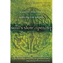 The Soul's Slow Ripening: 12 Celtic Practices for Seeking the Sacred Christine Valters Paintner (Paperback)