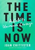 The Time Is Now: A Call To Uncommon Courage Joan Chittister (Hardcover)