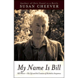 My Name Is Bill - Bill Wilson - His Life and the Creation of Alcoholics Anonymous <br>Susan Cheever (Paperback)