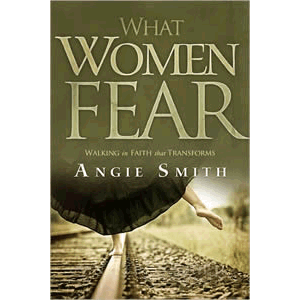 What Women Fear - Walking in Faith That Transforms <br>Angie Smith (Paperback)