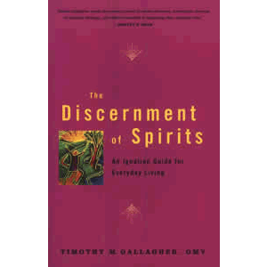 The Discernment of Spirits - An Ignatian Guide for Everyday Living <br>Timothy Gallagher (Paperback)