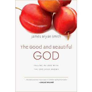 The Good and Beautiful God - Falling in Love with the God Jesus Knows <br>James Bryan Smith (Hard Cover)
